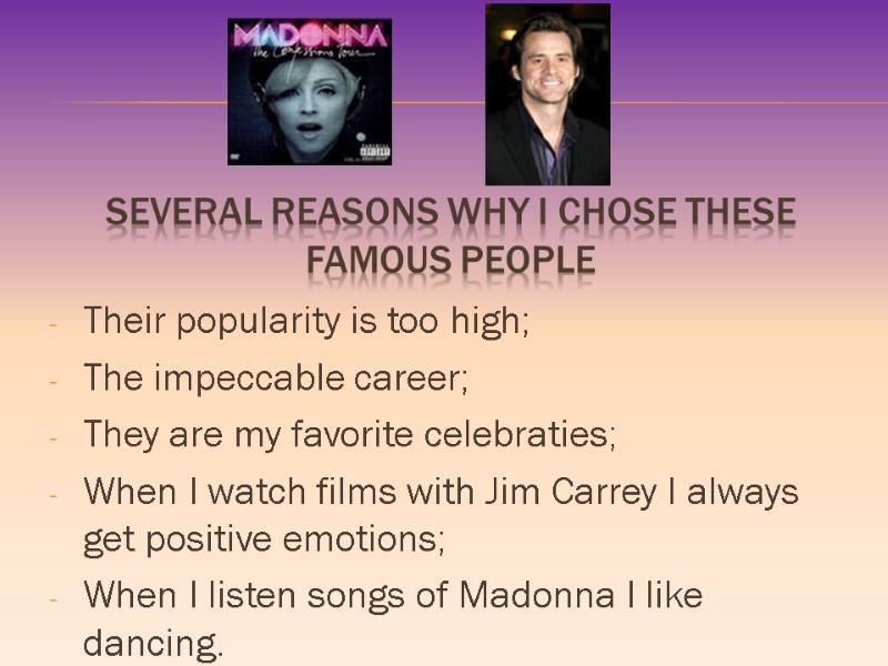 Several reasons why I chose these famous people Their popularity is too high; The